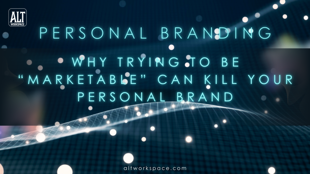 Personal Branding: trying to be 'marketable' can kill your brand_ALTworkspace-Newsletter