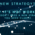 why Strategy is not working; because without clarity you're spinning your wheels, going nowhere fast.