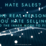 The real reasons you hate sales, and the inner work it takes to fix it. Do the work at ALT workspace.