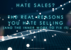 The real reasons you hate sales, and the inner work it takes to fix it. Do the work at ALT workspace.