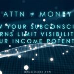 Attention doesn’t = Money: How your subconscious patterns limit visibility and your income potential