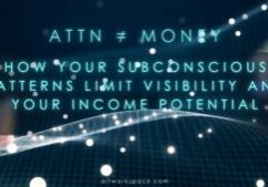 Attention doesn’t = Money: How your subconscious patterns limit visibility and your income potential